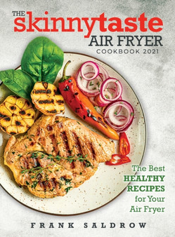 The Skinnytaste Air Fryer Cookbook 2021 : The Best Healthy Recipes for Your Air Fryer by Frank Saldrow - Hardback