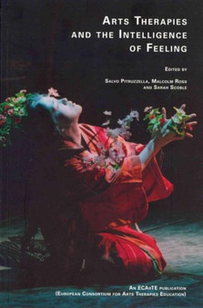 Arts Therapies and the Intelligence of Feeling : European Consortium for Arts Therapies Education by Malcolm Ross - Paperback