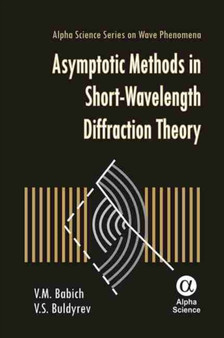 Asymptotic Methods in Short-Wavelength Diffraction Theory by V.M. Babich - Hardback