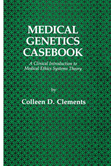 Medical Genetics Casebook : A Clinical Introduction to Medical Ethics Systems Theory by Colleen D. Clements - Paperback