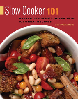 Slow Cooker 101 : Master the Slow Cooker with 101 Great Recipes