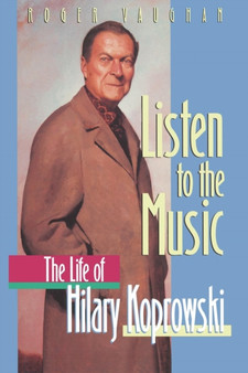 Listen to the Music : The Life of Hilary Koprowski by Roger Vaughan - Paperback
