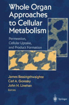 Whole Organ Approaches to Cellular Metabolism : Permeation, Cellular Uptake, and Product Formation by James Bassingthwaighte - Paperback