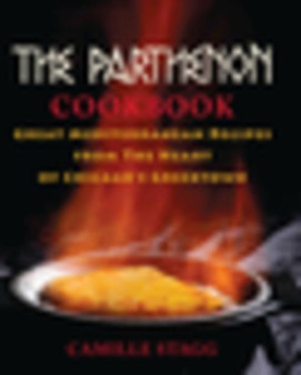 The Parthenon Cookbook : Great Mediterranean Recipes from the Heart of Chicago's Greektown