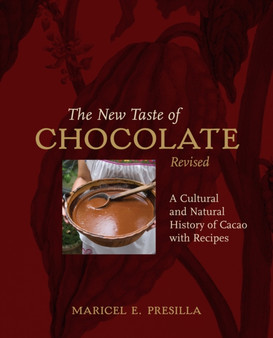 The New Taste of Chocolate, Revised : A Cultural & Natural History of Cacao with Recipes [A Cookbook]
