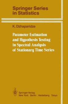 Parameter Estimation and Hypothesis Testing in Spectral Analysis of Stationary Time Series by K. Dzhaparidze - Paperback