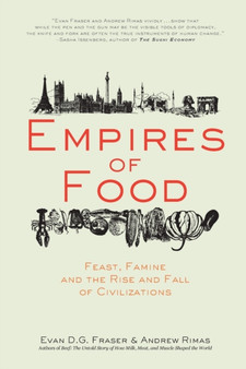 Empires of Food : Feast, Famine, and the Rise and Fall of Civilizations