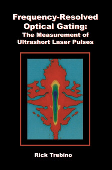 Frequency-Resolved Optical Gating: The Measurement of Ultrashort Laser Pulses by Rick Trebino - Paperback