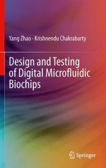 Design and Testing of Digital Microfluidic Biochips by Yang Zhao - Hardback