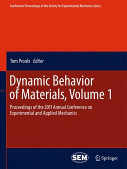 Dynamic Behavior of Materials, Volume 1 : Proceedings of the 2011 Annual Conference on Experimental and Applied Mechanics by Tom Proulx - Hardback