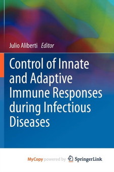 Control of Innate and Adaptive Immune Responses during Infectious Diseases by Julio Aliberti - Paperback