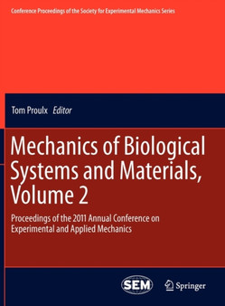 Mechanics of Biological Systems and Materials, Volume 2 : Proceedings of the 2011 Annual Conference on Experimental and Applied Mechanics by Tom Proulx - Hardback