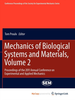 Mechanics of Biological Systems and Materials, Volume 2 : Proceedings of the 2011 Annual Conference on Experimental and Applied Mechanics : 2 by Tom Proulx - Paperback