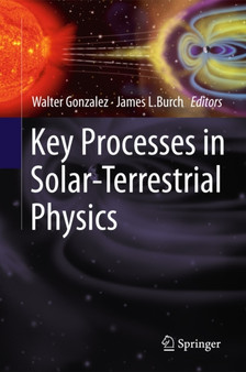 Key Processes in Solar-Terrestrial Physics by Walter Gonzalez - Hardback