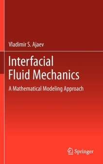 Interfacial Fluid Mechanics : A Mathematical Modeling Approach by Vladimir S. Ajaev - Hardback