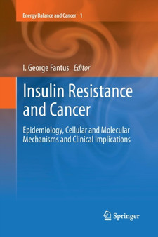 Insulin Resistance and Cancer : Epidemiology, Cellular and Molecular Mechanisms and Clinical Implications : 1 by I.George Fantus - Paperback