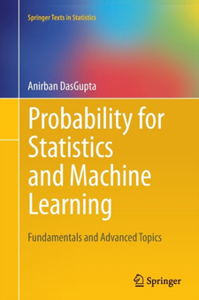 Probability for Statistics and Machine Learning : Fundamentals and Advanced Topics by Anirban DasGupta - Paperback