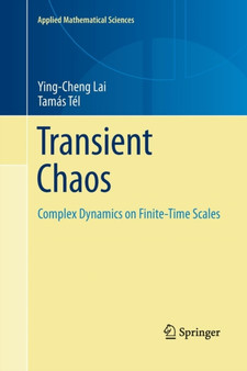 Transient Chaos : Complex Dynamics on Finite Time Scales : 173 by Ying-Cheng Lai - Paperback