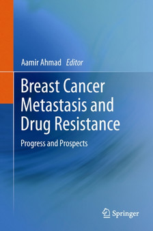 Breast Cancer Metastasis and Drug Resistance : Progress and Prospects by Aamir Ahmad - Hardback