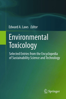 Environmental Toxicology : Selected Entries from the Encyclopedia of Sustainability Science and Technology by Edward A. Laws - Hardback