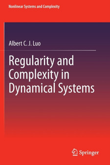 Regularity and Complexity in Dynamical Systems : 1 by Albert C.J. Luo - Paperback