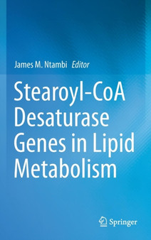 Stearoyl-CoA Desaturase Genes in Lipid Metabolism by Ph.D. James M. Ntambi - Hardback