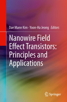 Nanowire Field Effect Transistors: Principles and Applications by Dae Mann Kim - Hardback