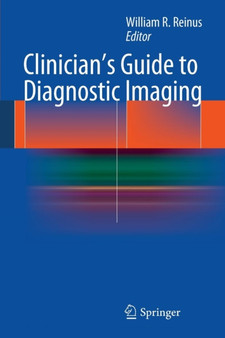 Clinician's Guide to Diagnostic Imaging by William R. Reinus - Paperback