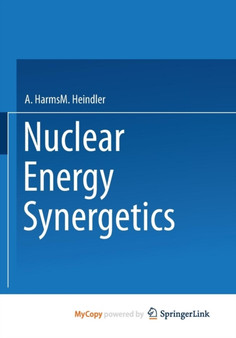 Nuclear Energy Synergetics : An Introduction to Conceptual Models of Integrated Nuclear Energy Systems by A.A. Harms - Paperback