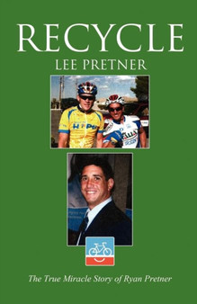 Recycle : The True Miracle Story of Ryan Pretner by Lee Pretner - Paperback