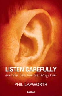 Listen Carefully and Other Tales from the Therapy Room by Phil Lapworth - Paperback