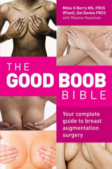 Good Boob Bible : Your Complete Guide to Breast Augmentation Surgery by Miles Berry - Paperback