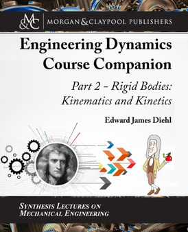 The Engineering Dynamics Course Companion, Part 2 : Rigid Bodies: Kinematics and Kinetics by Edward Diehl - Paperback