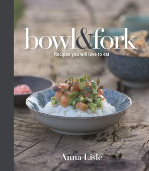 Bowl & Fork : Recipes You Will Love to Eat