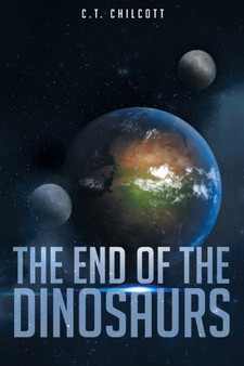 The End of the Dinosaurs by C T Chilcott - Paperback