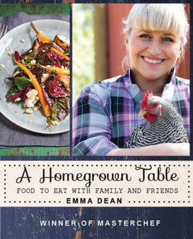A Homegrown Table : Food to Cook for Friends and Family