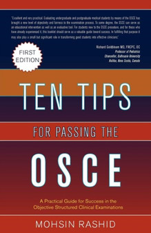 Ten Tips for Passing the OSCE : A Practical Guide for Success in the Objective Structured Clinical Examinations by Mohsin Rashid - Paperback
