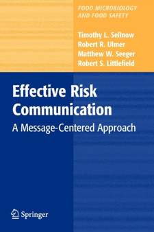Effective Risk Communication : A Message-Centered Approach by Timothy L. Sellnow - Paperback