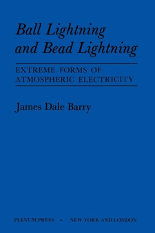 Ball Lightning and Bead Lightning : Extreme Forms of Atmospheric Electricity by James Barry - Paperback Ball Lightning and Bead Lightning : Extreme Forms of Atmospheric Electricity by James Barry - Paperback