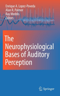 The Neurophysiological Bases of Auditory Perception by Enrique Lopez-Poveda - Hardback