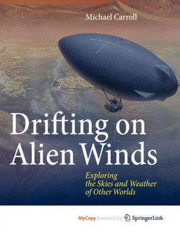Drifting on Alien Winds : Exploring the Skies and Weather of Other Worlds by Michael Carroll - Paperback