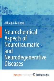 Neurochemical Aspects of Neurotraumatic and Neurodegenerative Diseases by Akhlaq A. Farooqui - Paperback