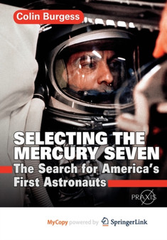 Selecting the Mercury Seven : The Search for America's First Astronauts by Burgess Colin Burgess - Paperback