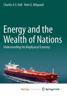 Energy and the Wealth of Nations : Understanding the Biophysical Economy by Charles A.S. Hall - Paperback