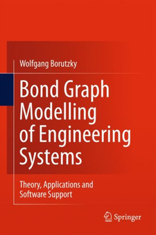 Bond Graph Modelling of Engineering Systems : Theory, Applications and Software Support by Wolfgang Borutzky - Hardback