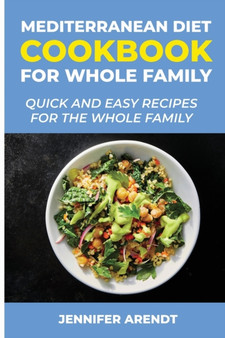 Mediterranean Cookbook for Whole Family : Quick and Easy Recipes for the Whole Family