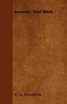 Accurate Tool Work by C.L. Goodrich - Paperback