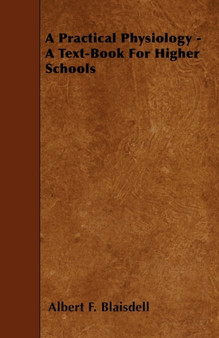 A Practical Physiology - A Text-Book For Higher Schools by Albert F. Blaisdell - Paperback
