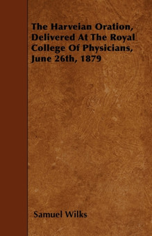 The Harveian Oration, Delivered At The Royal College Of Physicians, June 26th, 1879 by Samuel Wilks - Paperback
