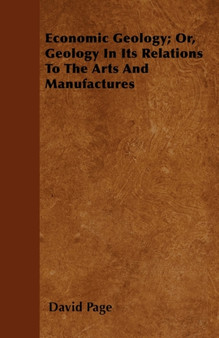 Economic Geology; Or, Geology In Its Relations To The Arts And Manufactures by David Page - Paperback